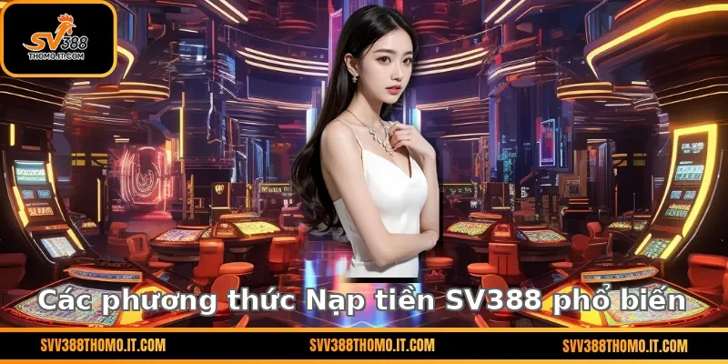 Các phương thức Nạp tiền SV388 phổ biến