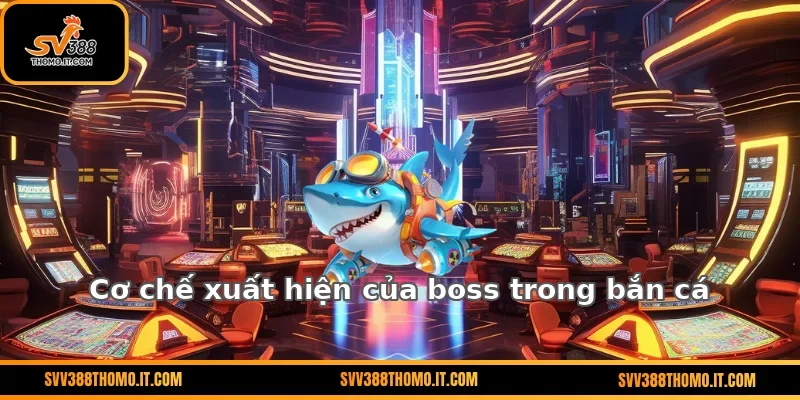 Cơ chế xuất hiện của Boss trong bắn cá