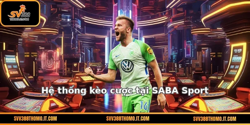 Hệ thống kèo cược tại SABA Sport