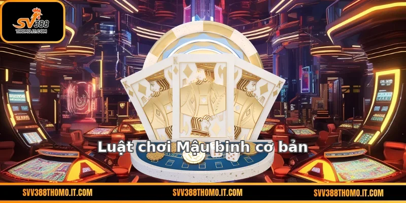 Luật chơi Mậu binh cơ bản
