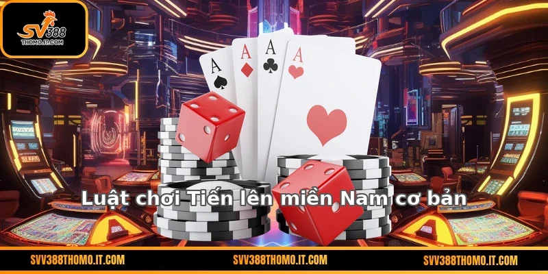 Luật chơi Tiến lên miền Nam cơ bản