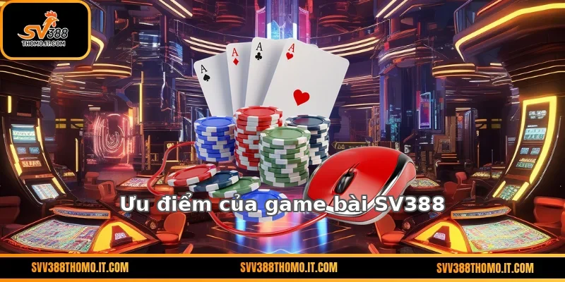 Ưu điểm của game bài SV388