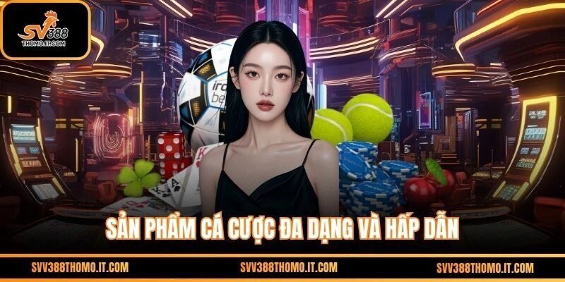 Các sản phẩm hot thu hút người tham gia tại SV388