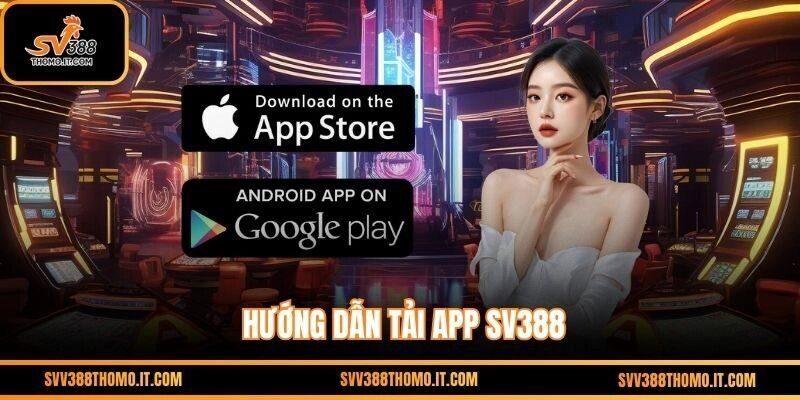 Hướng dẫn tải app SV388 cho Android và iOS